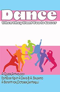 Dance When They Want You to Cower - An Anthology of Queer Fiction to Benefit October Santerelli